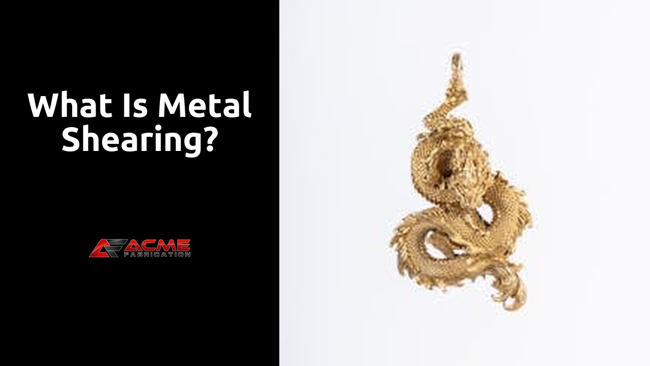 What is metal shearing?